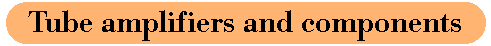 Tube amplifiers and components