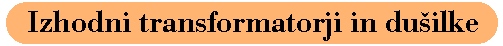 Izhodni transformatorji in duilke